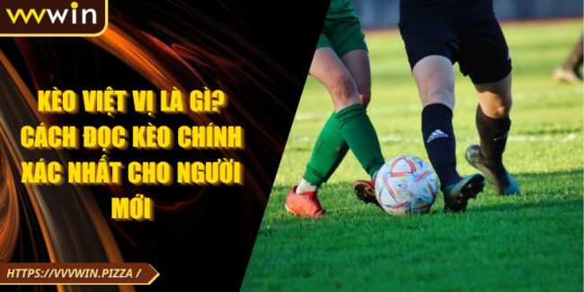 Kèo Việt Vị Là Gì? Cách Đọc Kèo Chính Xác Nhất Cho Người Mới
